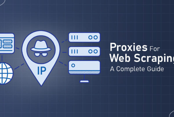 Complete Guide To Using Proxies For Web Scraping