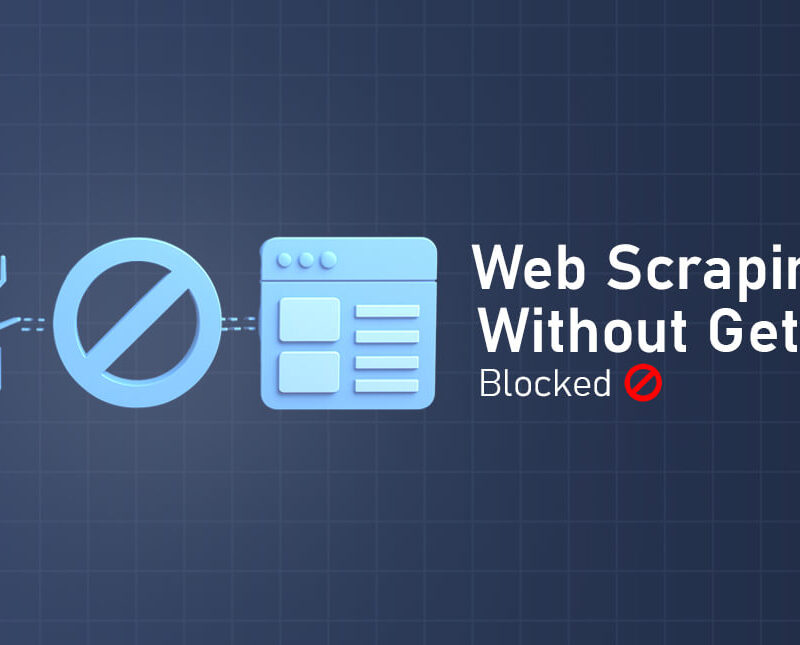 How to Scrape Websites Without Being Blocked